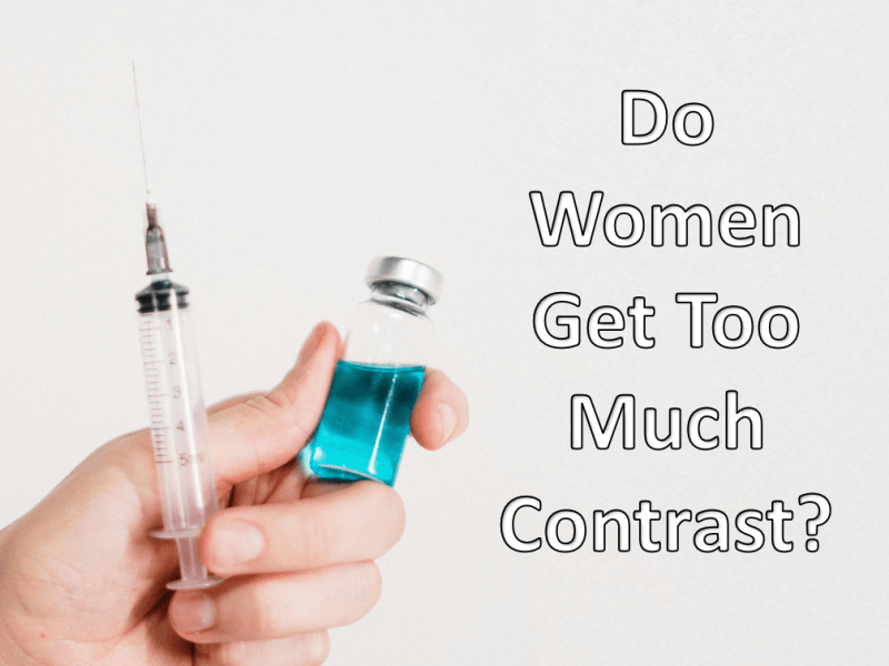 Potential Gender Bias in Radiology: Are Women Getting Too Much Contrast?